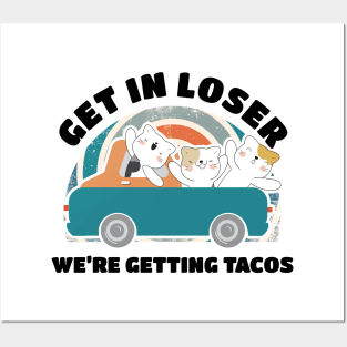 Get in Loser Were Getting Tacos - Retro Style Posters and Art